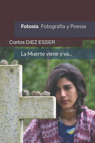 Libro: Fotosía: Fotografía Y Poesía. La Muerte Viene Y Va (s