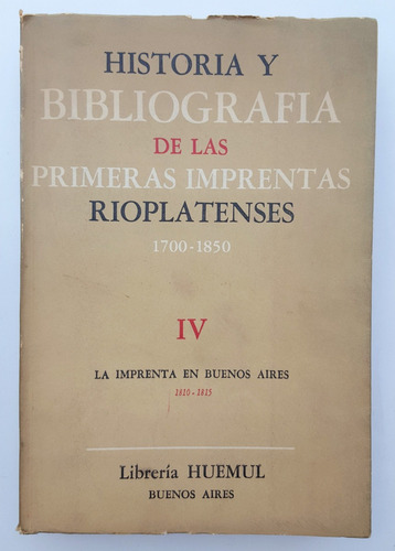 Primera Imprentas Rioplatenses Huemul & Tomo Iv Historia Y B