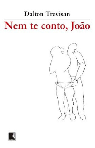 Nem te conto, João, de Trevisan, Dalton. Editora Record Ltda., capa mole em português, 2013