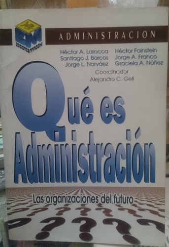 Qué Es Administración - Alejandro C. Geli - Edit. Mac&-.
