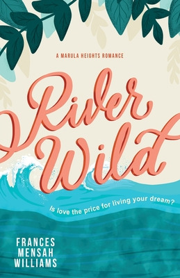 Libro River Wild: A Marula Heights Romance - Mensah Willi...