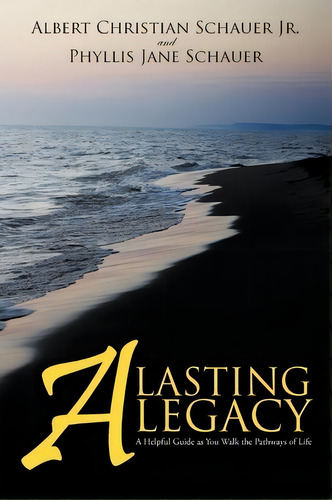 A Lasting Legacy, De Albert Christian Schauer Jr. Editorial Iuniverse, Tapa Blanda En Inglés