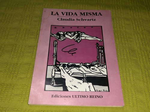 La Vida Misma - Claudia Schartz - Ediciones Último Reino