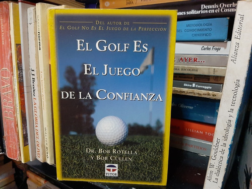 El Golf Es El  Juego De La Confianza, Dr. Bob Rotella, Wl.