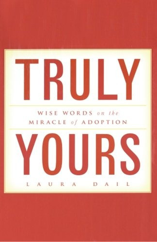Truly Yours Wise Words On The Miracle Of Adoption