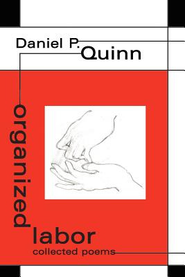 Libro Organized Labor: Collected Poems - Quinn, Daniel P.