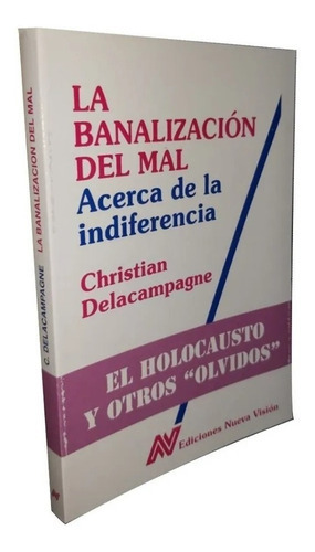 La Banalizacion Del Mal, De Christian Delacampagne. Editorial Nueva Visión, Tapa Blanda En Español, 1999