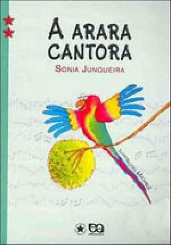 A Arara Cantora, De Junqueira, Sonia. Editora Ática, Capa Mole, Edição 14ª Edição - 2007 Em Português