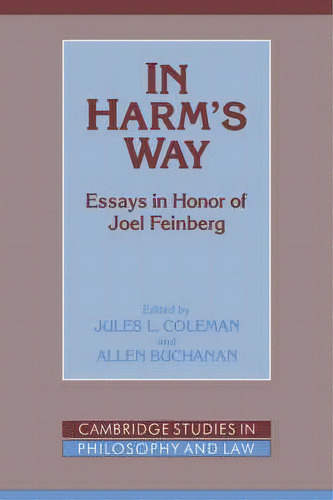 Cambridge Studies In Philosophy And Law: In Harm's Way: Essays In Honor Of Joel Feinberg, De Jules L. Coleman. Editorial Cambridge University Press, Tapa Blanda En Inglés