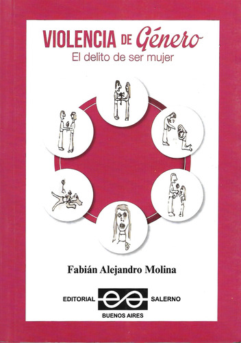 Violencia De Género. El Delito De Ser Mujer - Fabián Molina