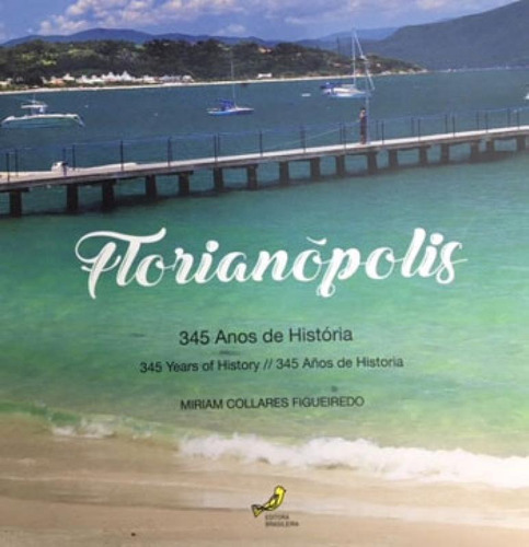 Florianopolis - 345 Anos De Historia, De Figueiredo, Miriam Collares. Editora Brasileira, Capa Mole, Edição 1ª Edição - 2018 Em Português