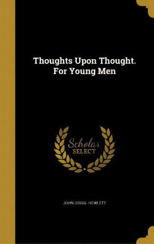 Thoughts Upon Thought. For Young Men, De Hewlett, John Grigg. Editorial Wentworth Pr, Tapa Dura En Inglés