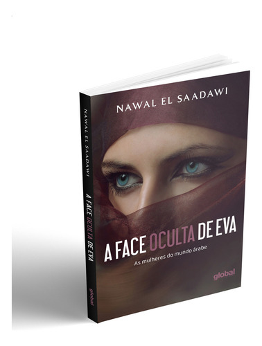 A Face Oculta De Eva: As Mulheres Do Mundo Árabe, De Saadawi El., Vol. 1. Editorial Global Editora, Capa Mole Em Português