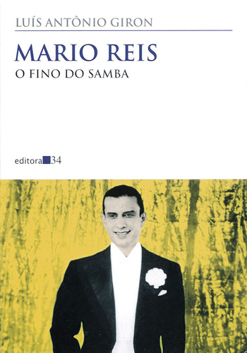 Mario Reis: O fino do samba, de Giron, Luís Antônio. Série Coleção Todos os Cantos Editora 34 Ltda., capa mole em português, 2001