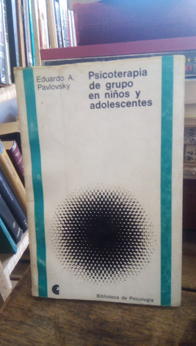 Psicoterapia De Grupo En Niño Y Adolescentes - Pavlovsky