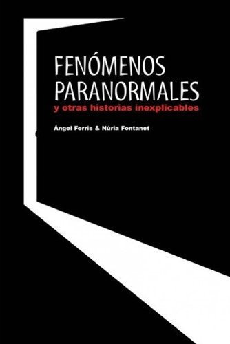 Fenómenos Paranomarles : Y Otras Historias Inexplicables, De Angel Ferris Fulla. Editorial Quarentena Creacions Artistiques S L, Tapa Blanda En Español, 2013