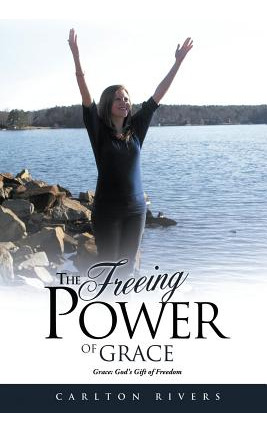 Libro The Freeing Power Of Grace: Grace: God's Gift Of Fr...