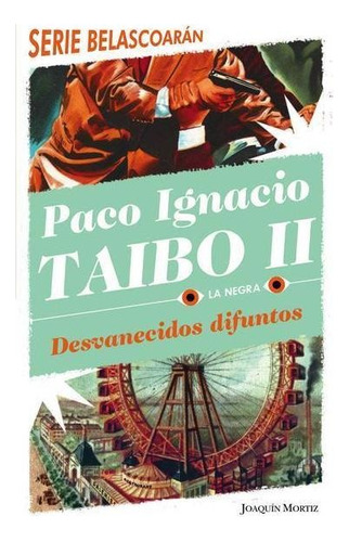 Desvanecidos Difuntos - Serie Belascoarán 8, De Paco Ignacio Taibo Ii., Vol. No. Editorial Joaquin Mortiz, Tapa Blanda En Español, 1