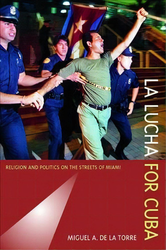 La Lucha For Cuba, De Miguel A. De La Torre. Editorial University California Press, Tapa Blanda En Inglés