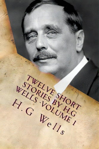 Twelve Short Stories By H.g Wells -volume 1: Classic Literature, De Wells, H. G.. Editorial Createspace, Tapa Blanda En Inglés