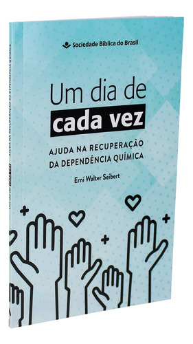 Um dia de cada vez - Ajuda na recuperação da dependência química: Nova Tradução na Linguagem de Hoje (NTLH), de Sociedade Bíblica do Brasil. Editora Sociedade Bíblica do Brasil, capa mole em português