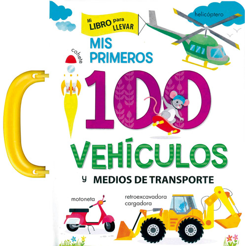 Mi Libro Para Llevar: Mis Primeros 100 Vehículos, de Paradis Anne. Editorial Silver Dolphin (en español), tapa dura en español, 2020