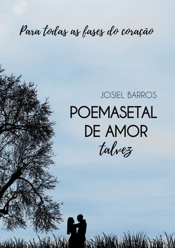 Poemasetal De Amor, Talvez: Para Todas As Fases Do Coração, De Josiel Barros. Série Não Aplicável, Vol. 1. Editora Clube De Autores, Capa Mole, Edição 1 Em Português, 2020