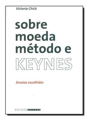 Sobre Moeda, Metodo E Keynes - Ensaios Escolhidos