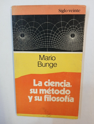 Mario Bunge: La Ciencia Su Metodo Y Su Filosofia 
