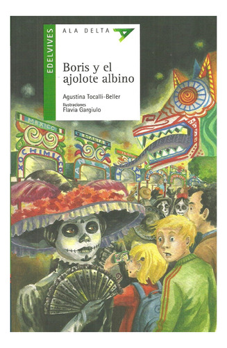 Boris y el ajolote albino, de Agustina Tocalli Beller. Editorial Edelvives, edición 1 en español, 2017