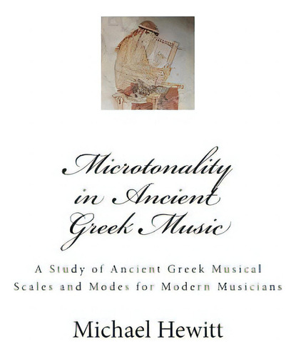 Microtonality In Ancient Greek Music, De Hewitt, Michael. Editorial Createspace, Tapa Blanda En Inglés