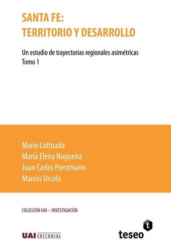 Santa Fe: Territorio Y Desarrollo. Tomo 1 - Lattuada, De Lattuada, Nogueira Y Otros. Editorial Teseo En Español