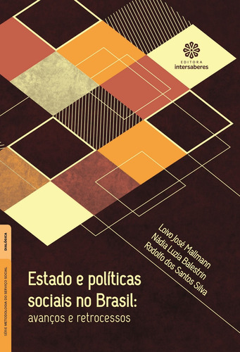 Estado e políticas sociais no Brasil: avanços e retrocessos, de Mallmann, Loivo José. Série Série Metodologia do Serviço Social Editora Intersaberes Ltda., capa mole em português, 2017