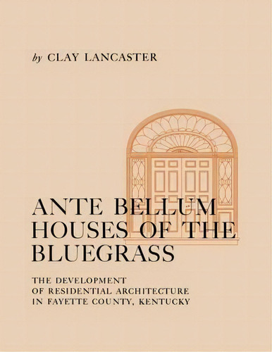 Ante Bellum Houses Of The Bluegrass, De Clay Lancaster. Editorial University Press Kentucky, Tapa Blanda En Inglés