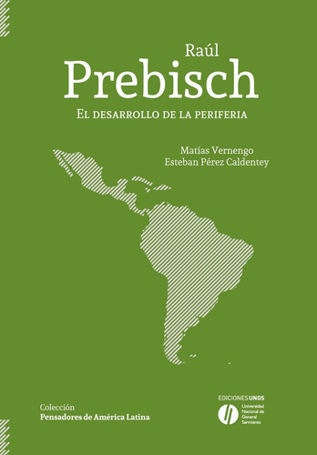 Raul Prebisch. El Desarrollo De La Periferia - Matias Vernen