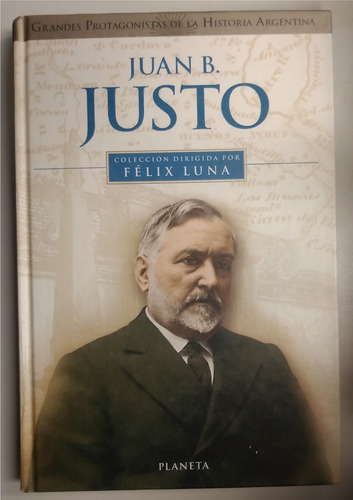 Libro Juan B Justo - Grandes Protagonistas Félix Luna
