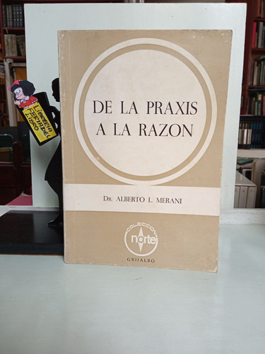 De La Praxis A La Razón - Alberto L Merani - 1965 - Filo