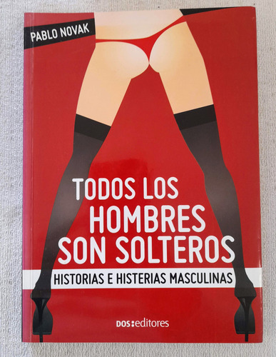 Todos Los Hombres Son Solteros - Pablo Novak - Dos Editores (Usado)