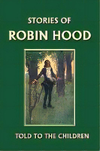 Stories Of Robin Hood Told To The Children, De E.  H. Marshall. Editorial Yesterday's Classics, Tapa Blanda En Inglés