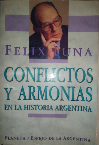 Conflictos Y Armonias En La Historia Argentina - Félix Luna