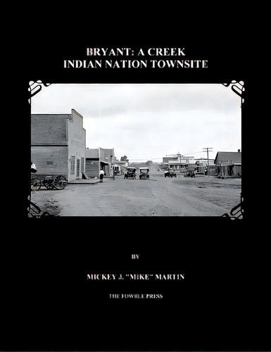 Bryant: A Creek Indian Nation Townsite, De Martin, Mickey J.. Editorial Createspace, Tapa Blanda En Inglés