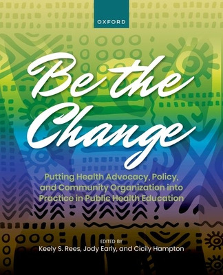 Libro Be The Change: Putting Health Advocacy, Policy, And...