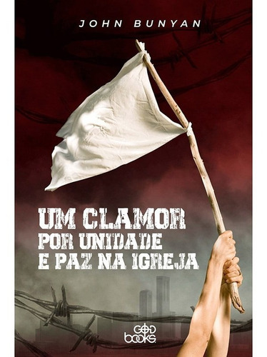 Um Clamor Por Unidade E Paz Na Igreja, De John, Bunyan. Editora Godbooks, Capa Mole Em Português