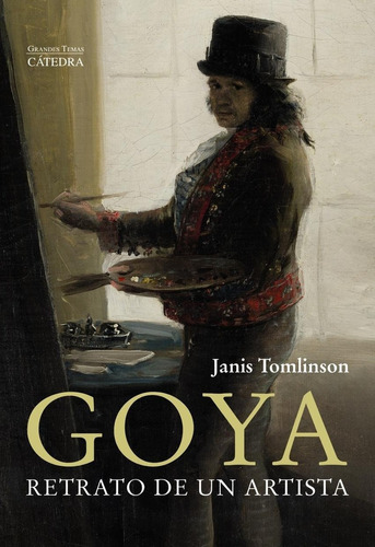 Libro: Goya. Retrato De Un Artista. Tomlinson, Janis. Catedr