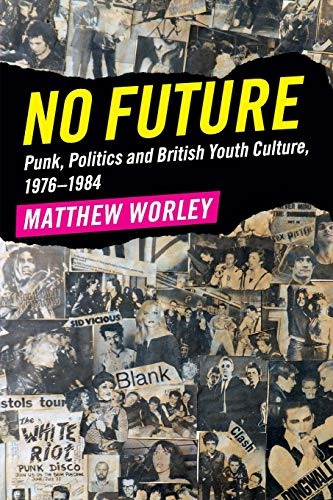 No Future Punk, Politics And British Youth Culture, 19761984