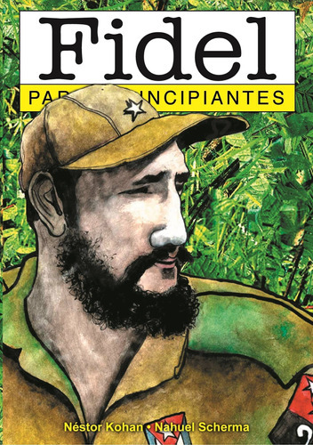 Fidel Para Principiantes - Nestor Kohan - Nahuel Scherma, De Kohan, Nestor. Editorial Longseller, Tapa Blanda En Español, 2006