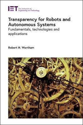 Transparency For Robots And Autonomous Systems : Fundamen...