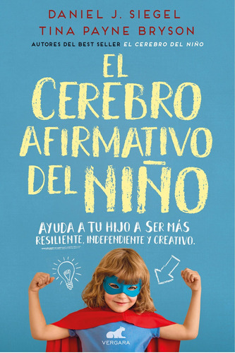 El Cerebro Afirmativo Del Niño: Ayuda A Tu Hijo A Ser Más Resiliente, Autónomo Y Creativo / The Yes Brain, De Dr Daniel Siegel. Editorial Vergara, Tapa Blanda En Español, 2018