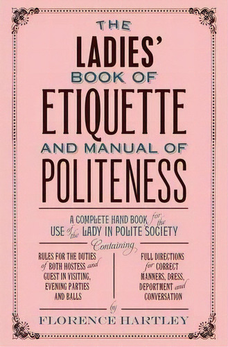 The Ladies' Book Of Etiquette And Manual Of Politeness, De Florence Hartley. Editorial Hesperus Press Ltd, Tapa Blanda En Inglés, 2015
