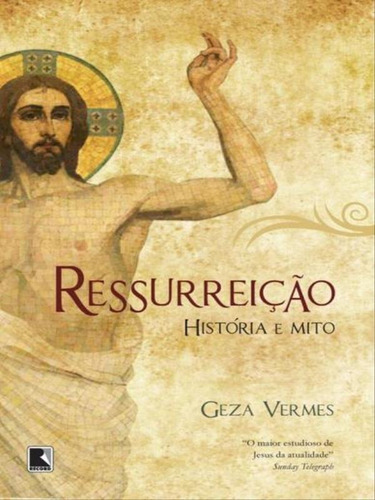 Ressurreição: História e mito: História e mito, de Vermes, Geza. Editora Record, capa mole, edição 1ª edição - 2013 em português